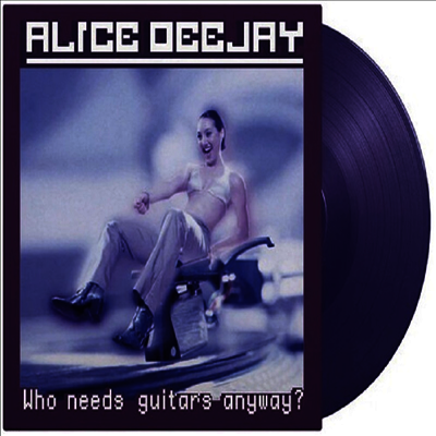 Alice Deejay — Who Needs Guitars Anyway 앨범 커버