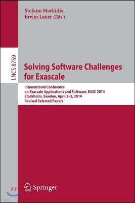 Solving Software Challenges for Exascale: International Conference on Exascale Applications and Software, Easc 2014, Stockholm, Sweden, April 2-3, 201