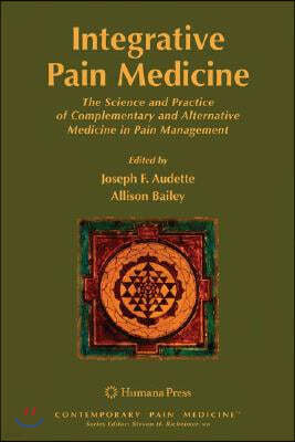 Integrative Pain Medicine: The Science and Practice of Complementary and Alternative Medicine in Pain Management