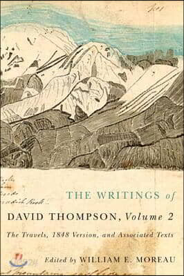 The Writings of David Thompson, Volume 2: The Travels, 1848 Version, and Associated Texts