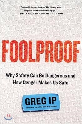 Foolproof: Why Safety Can Be Dangerous and How Danger Makes Us Safe