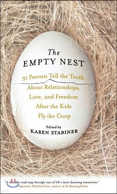 The Empty Nest: 31 Parents Tell the Truth about Relationships, Love, and Freedom After Children Fly the Coop