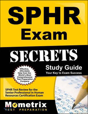 Sphr Exam Secrets Study Guide: Sphr Test Review for the Senior Professional in Human Resources Certification Exam