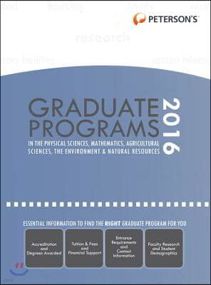 Peterson's Graduate Programs in Physical Sciences, Mathematics, Agricultural Sciences, the Environment & Natural Resources 2016