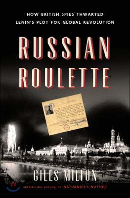 St Martins Pr Russian Roulette: How British Spies Thwarted Lenin's Plot for Global Revolution