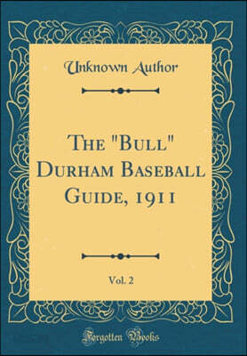 The "Bull" Durham Baseball Guide, 1911, Vol. 2 (Classic Reprint)