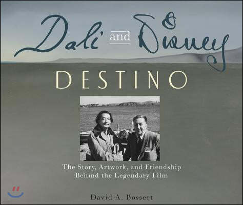 Dali & Disney: Destino: The Story, Artwork, and Friendship Behind the Legendary Film