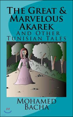 'The Great & Marvelous Akarek' and other Tunisian Tales: A collection of Folktales from Tunisia