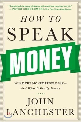 How to Speak Money: What the Money People Say-And What It Really Means