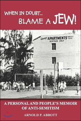 When in Doubt...Blame a Jew!: A Personal and People's Memoir of Anti-Semitism