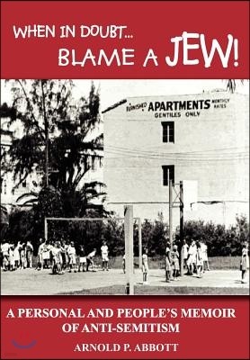 When in Doubt...Blame a Jew!: A Personal and People's Memoir of Anti-Semitism