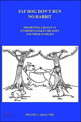 Fat Dog Don't Run No Rabbit: Promoting Change in Overprivileged Children and Their Families