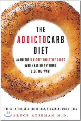 The Addictocarb Diet: Avoid the 9 Highly Addictive Carbs While Eating Anything Else You Want