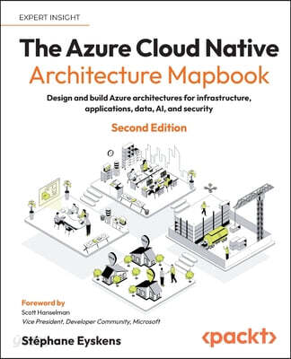 The Azure Cloud Native Architecture Mapbook - Second Edition: Design and build Azure architectures for infrastructure, applications, data, AI, and sec