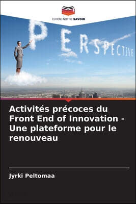 Activités précoces du Front End of Innovation - Une plateforme pour le renouveau