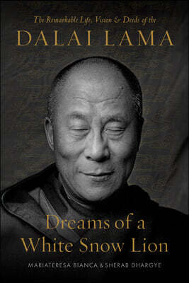 Dreams of a White Snow Lion: The Remarkable Life, Vision, and Deeds of the Dalai Lama