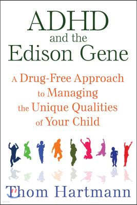 ADHD and the Edison Gene: A Drug-Free Approach to Managing the Unique Qualities of Your Child