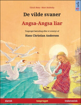 De vilde svaner - Angsa-Angsa liar (dansk - indonesisk): Tosproget børnebog efter et eventyr af Hans Christian Andersen