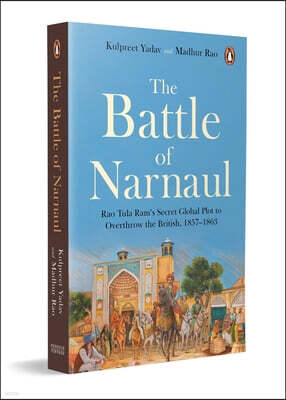 Vintage Books The Battle of Narnaul: Rao Tula Ram's Secret Global Plot to Overthrow the British, 1857-1863