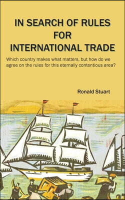 In Search of Rules for International Trade: Which country makes what matters, but how do we agree on the rules for this eternally contentious area?
