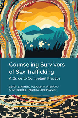 Counseling Survivors of Sex Trafficking: A Guide to Competent Practice