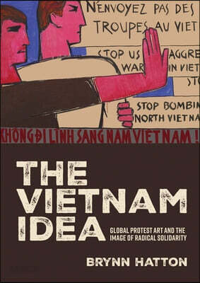 The Vietnam Idea: Global Protest Art and the Image of Radical Solidarity