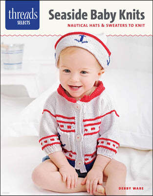 Seaside Baby Knits: Nautical Hats & Sweaters to Knit