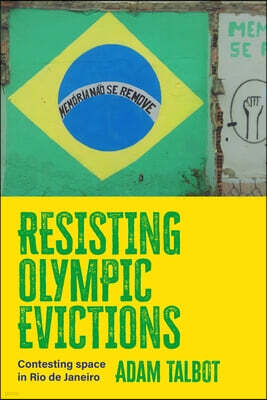 Manchester University Press Resisting Olympic Evictions: Contesting Space in Rio de Janeiro