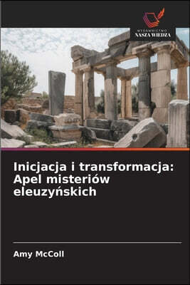 Wydawnictwo Nasza Wiedza Inicjacja i transformacja: Apel misteriow eleuzy?skich