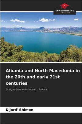 Albania and North Macedonia in the 20th and early 21st centuries
