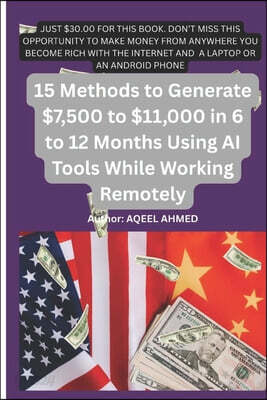 15 Methods to Generate $7,500 to $11,000 in 6 to 12 Months Using AI Tools While Working Remotely