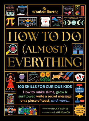 How to Do (Almost) Everything: 100 Skills for Curious Kids