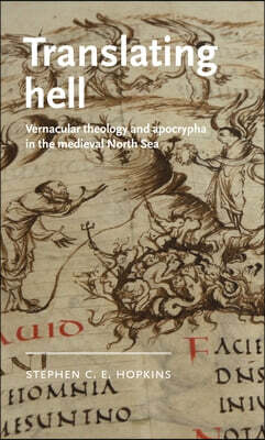 Manchester University Press Translating Hell: Vernacular Theology and Apocrypha in the Medieval North Sea