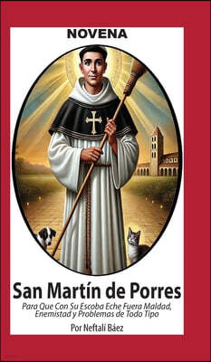 Novena De San Martin De Porres, que con su Escoba eche fuera Maldad, Enemistad y Problemas de Todo Tipo