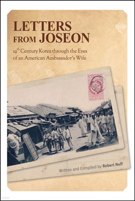 Letters from Joseon - 19th Century Korea through the Eyes of an American Ambassador's Wife