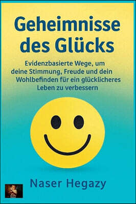 Klein Press Geheimnisse des Glucks   Evidenzbasierte Wege, um deine Stimmung, Freude und dein Wohlbefinden fur ein glucklicheres Leben zu verbessern