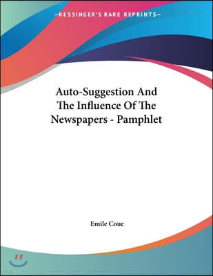 Auto-Suggestion And The Influence Of The Newspapers - Pamphlet