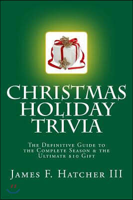 Christmas Holiday Trivia: The Definitive Guide to the Complete Season & the Ultimate $10 Gift