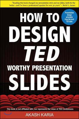 How to Design Ted-Worthy Presentation Slides (Black & White Edition): Presentation Design Principles from the Best Ted Talks