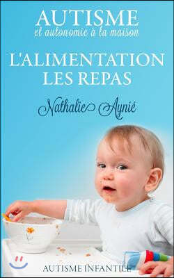 L'Alimentation, Les Repas: Autisme Et Autonomie ? La Maison