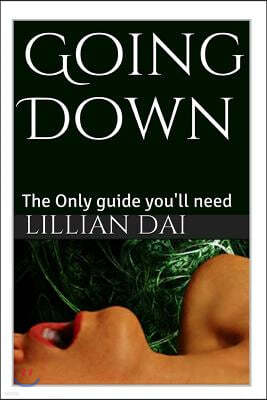 Goin Down: The Only Guide You'll Ever Need.