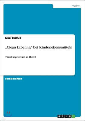 "Clean Labeling" bei Kinderlebensmitteln: T?uschungsversuch an Eltern?