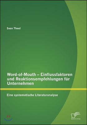 Word-of-Mouth - Einflussfaktoren und Reaktionsempfehlungen fur Unternehmen: Eine systematische Literaturanalyse