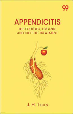 Double9 Books LLP Appendicitis The Etiology, Hygenic And Dietetic Treatment