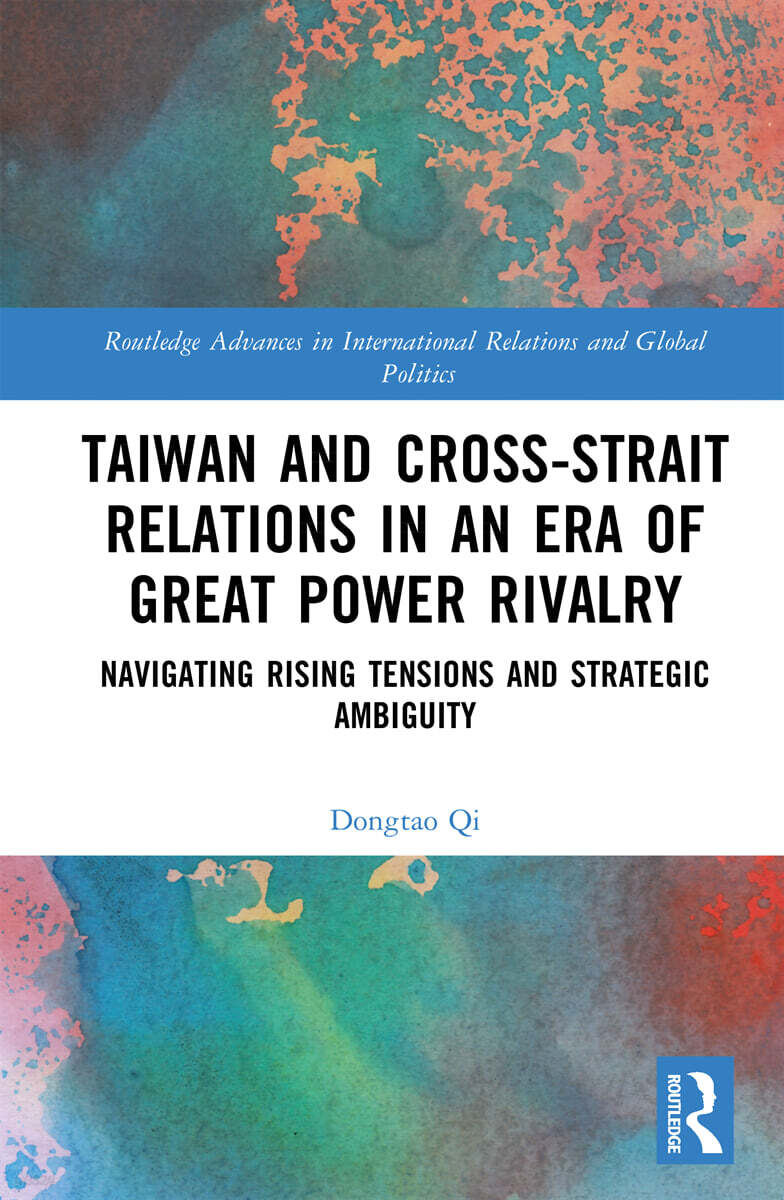 Taiwan and Cross-Strait Relations in an Era of Great Power Rivalry
