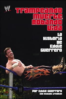 Trampando Mortalidad, Robando Vida (Cheating Death, Stealing Life): The Eddie Guerrero Story