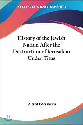 History of the Jewish Nation After the Destruction of Jerusalem Under Titus