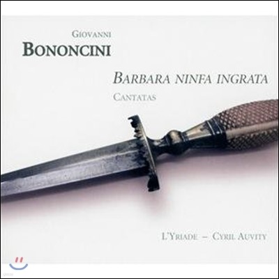 L'Yriade 배은망덕한 요정 바바라 - 보논치니: 칸타타와 신포니아 (Barbara Ninfa Ingrata - Bononcini: Cantatas)