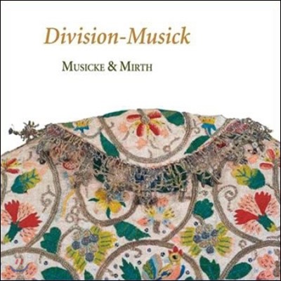 Musicke & Mirth 디비젼 뮤직 - 17세기 영국의 디미누션 기법 (Division-Musick - The Art of Diminution of 17th Century England)