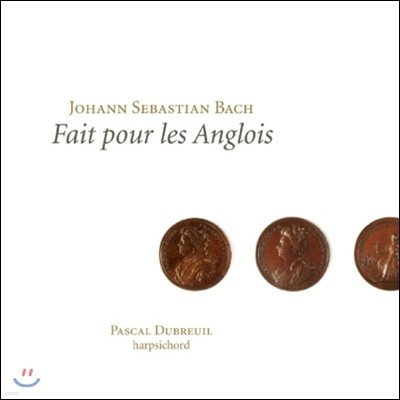 Pascal Dubreuil ε  - :   (Fait pour les Anglois - Bach: The English Suites BWV806-BWV811)